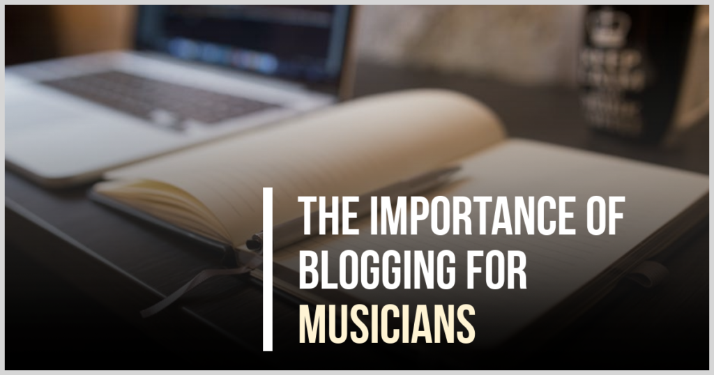 The importance of blogging for musicians