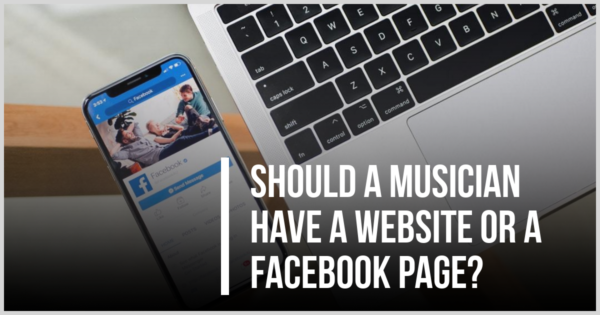 Should a musician have a website or a Facebook page?